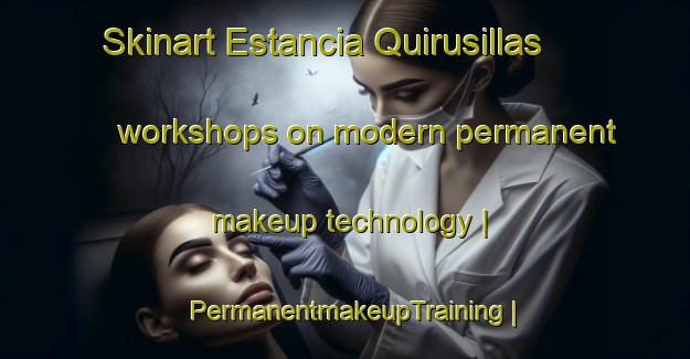 Skinart Estancia Quirusillas workshops on modern permanent makeup technology | PermanentmakeupTraining | PermanentmakeupClasses | SkinartTraining-Bolivia